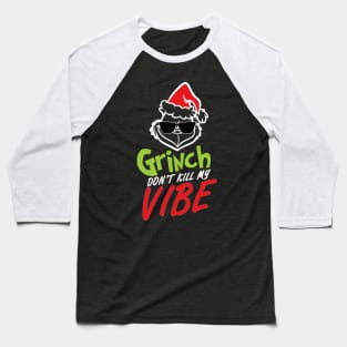 Grinnch Don't Kill My Vibe Christmas Gift Baseball T-Shirt